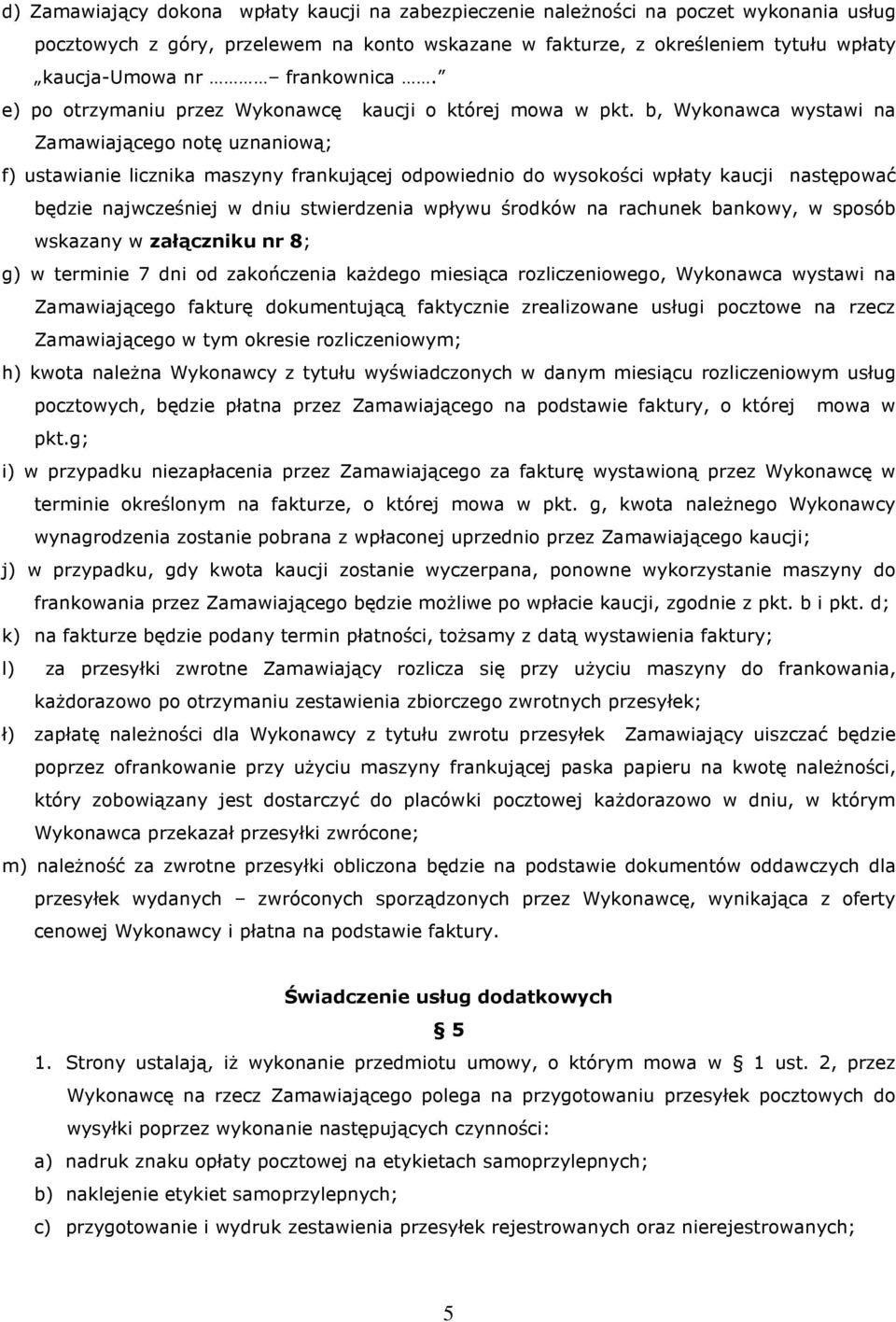 b, Wykonawca wystawi na Zamawiającego notę uznaniową; f) ustawianie licznika maszyny frankującej odpowiednio do wysokości wpłaty kaucji następować będzie najwcześniej w dniu stwierdzenia wpływu