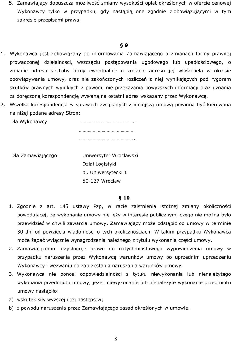 ewentualnie o zmianie adresu jej właściciela w okresie obowiązywania umowy, oraz nie zakończonych rozliczeń z niej wynikających pod rygorem skutków prawnych wynikłych z powodu nie przekazania