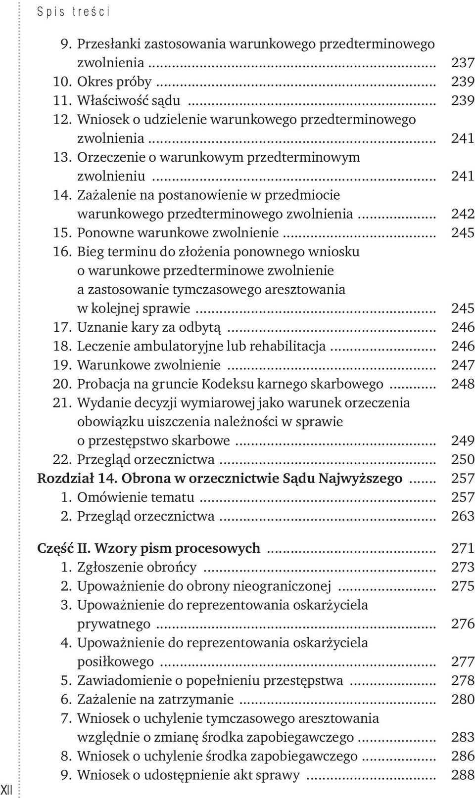 Zażalenie na postanowienie w przedmiocie warunkowego przedterminowego zwolnienia... 242 15. Ponowne warunkowe zwolnienie... 245 16.