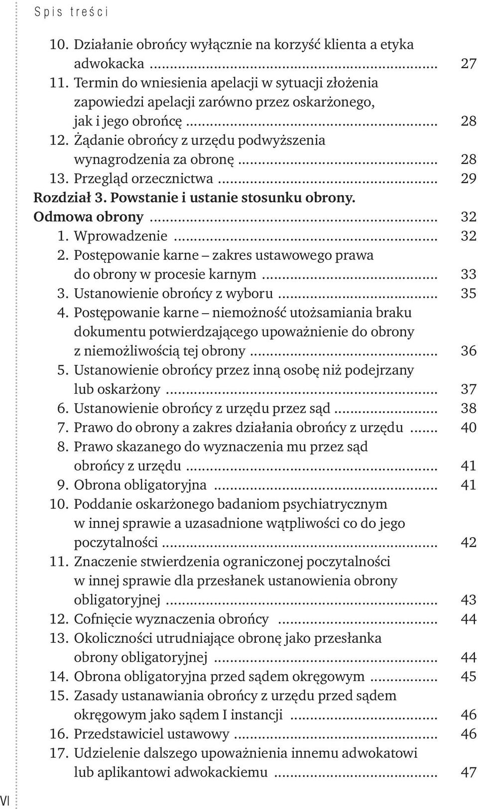 Przegląd orzecznictwa... 29 Rozdział 3. Powstanie i ustanie stosunku obrony. Odmowa obrony... 32 1. Wprowadzenie... 32 2. Postępowanie karne zakres ustawowego prawa do obrony w procesie karnym... 33 3.