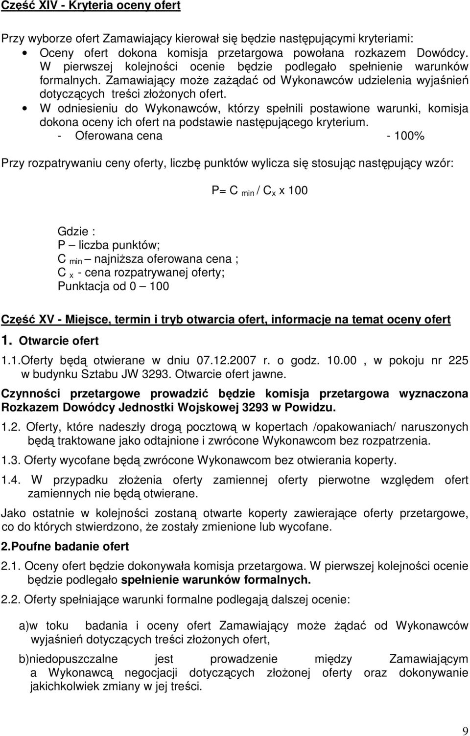 W odniesieniu do Wykonawców, którzy spełnili postawione warunki, komisja dokona oceny ich ofert na podstawie następującego kryterium.