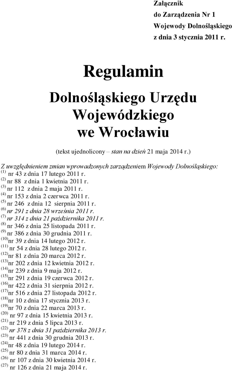 (4) nr 153 z dnia 2 czerwca 2011 r. (5) nr 246 z dnia 12 sierpnia 2011 r. (6) nr 291 z dnia 28 września 2011 r. (7) nr 314 z dnia 21 października 2011 r. (8) nr 346 z dnia 25 listopada 2011 r.