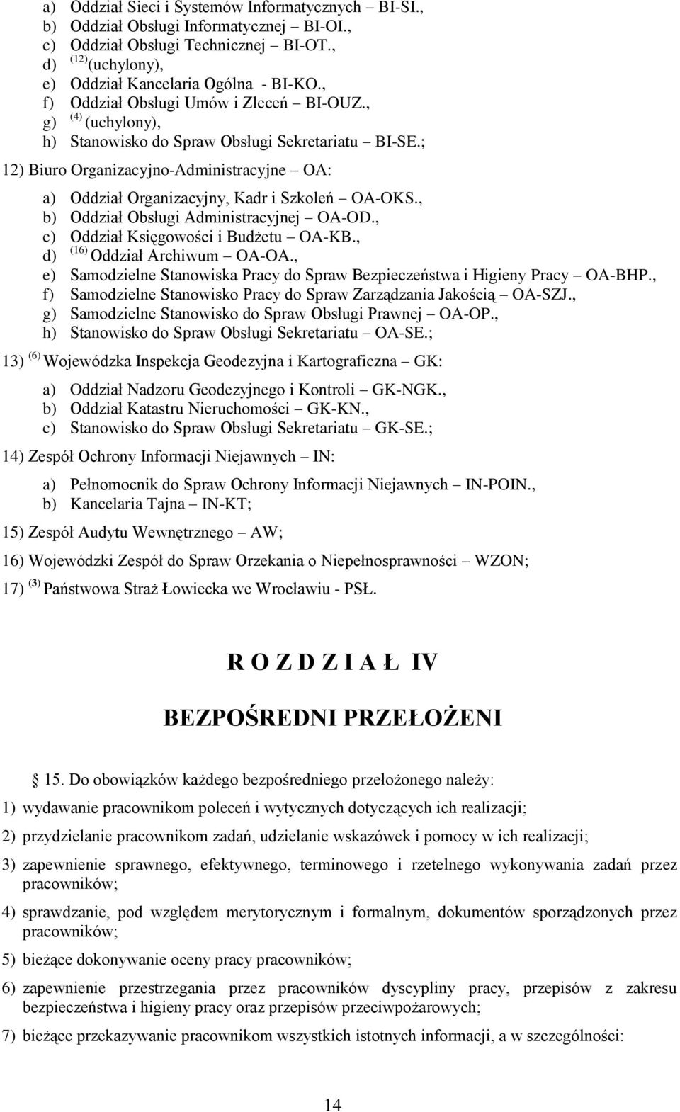 ; 12) Biuro Organizacyjno-Administracyjne OA: a) Oddział Organizacyjny, Kadr i Szkoleń OA-OKS., b) Oddział Obsługi Administracyjnej OA-OD., c) Oddział Księgowości i Budżetu OA-KB.