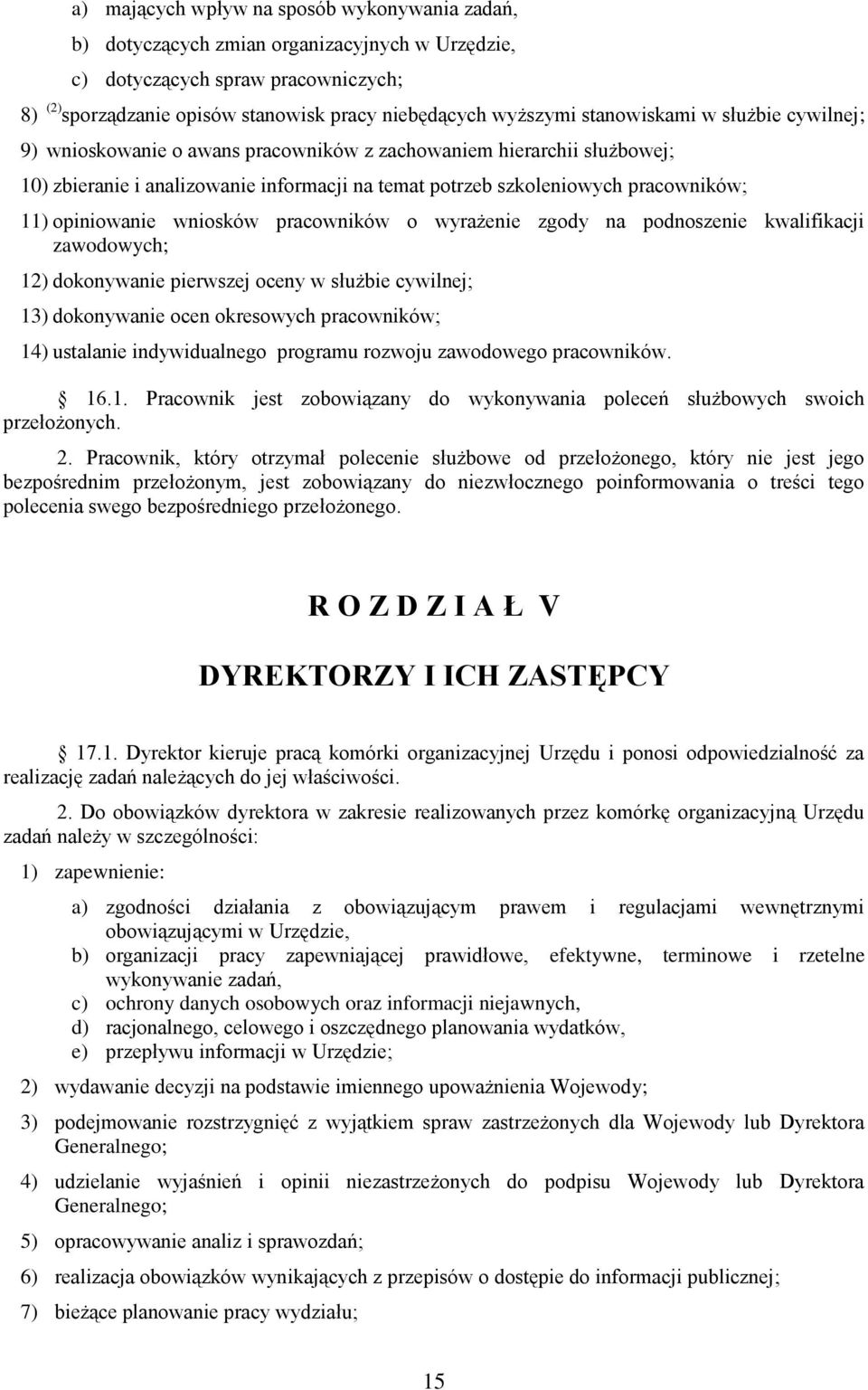 opiniowanie wniosków pracowników o wyrażenie zgody na podnoszenie kwalifikacji zawodowych; 12) dokonywanie pierwszej oceny w służbie cywilnej; 13) dokonywanie ocen okresowych pracowników; 14)
