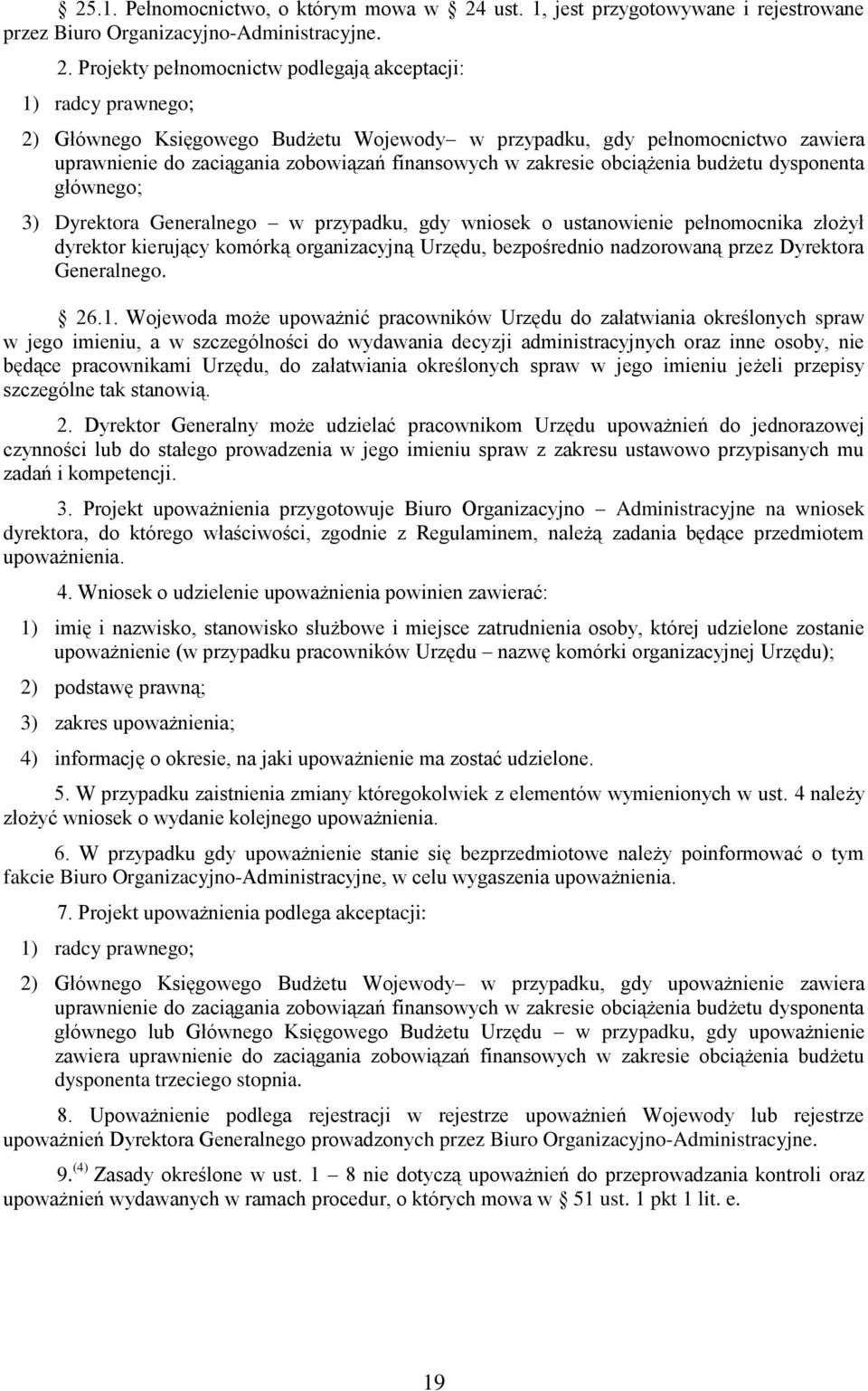 Projekty pełnomocnictw podlegają akceptacji: 1) radcy prawnego; 2) Głównego Księgowego Budżetu Wojewody w przypadku, gdy pełnomocnictwo zawiera uprawnienie do zaciągania zobowiązań finansowych w