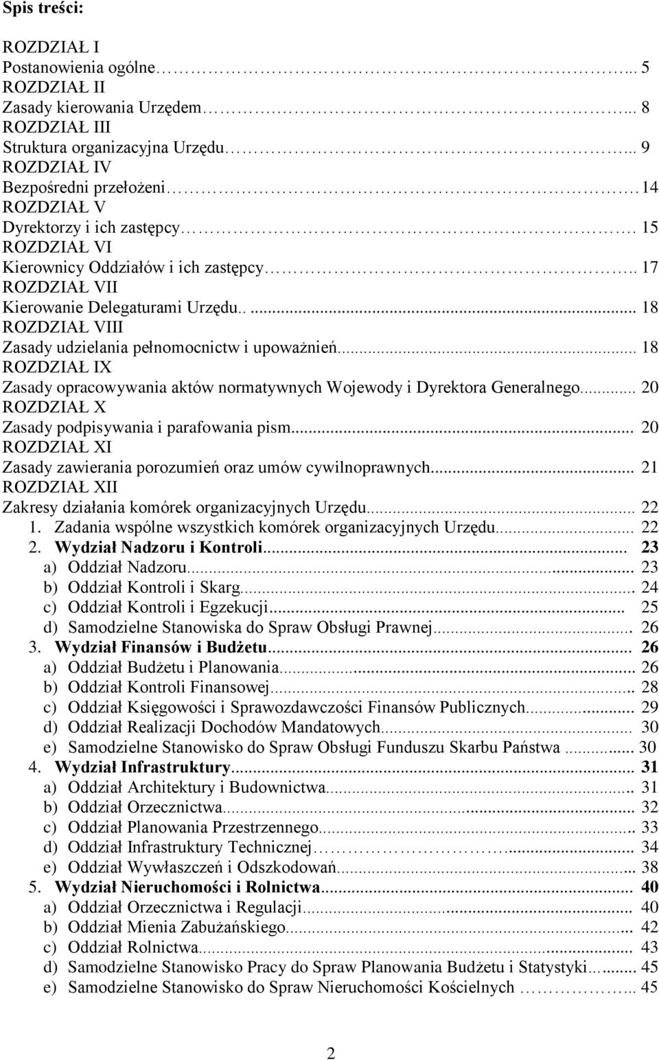 .... 18 ROZDZIAŁ VIII Zasady udzielania pełnomocnictw i upoważnień... 18 ROZDZIAŁ IX Zasady opracowywania aktów normatywnych Wojewody i Dyrektora Generalnego.