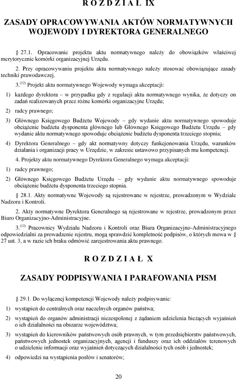 Przy opracowywaniu projektu aktu normatywnego należy stosować obowiązujące zasady techniki prawodawczej. 3.