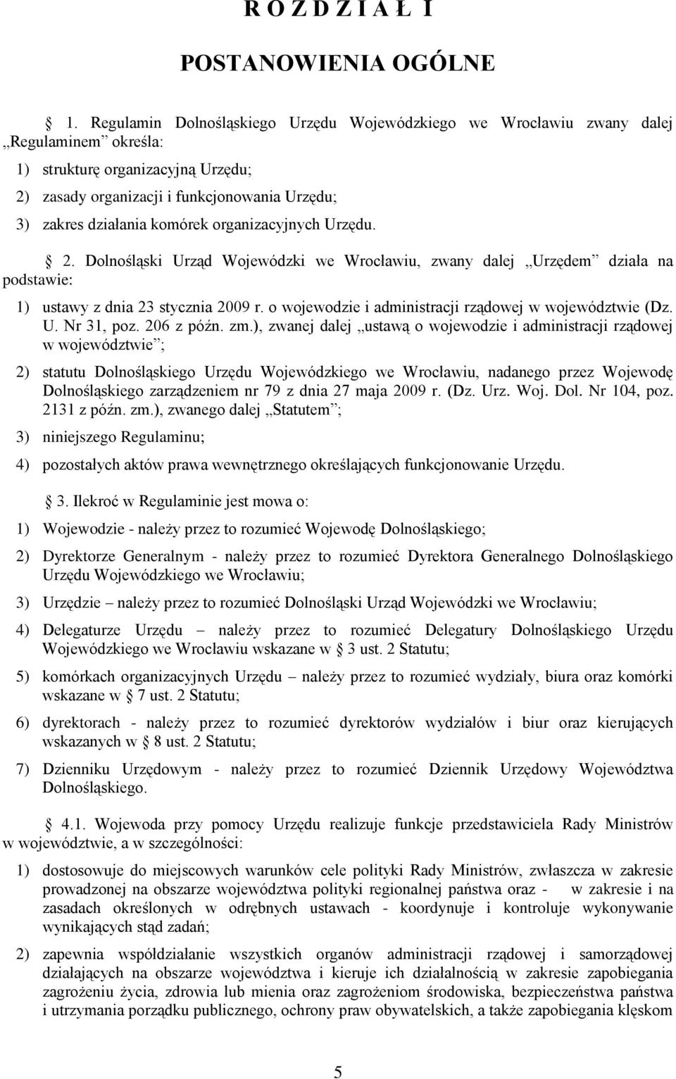 komórek organizacyjnych Urzędu. 2. Dolnośląski Urząd Wojewódzki we Wrocławiu, zwany dalej Urzędem działa na podstawie: 1) ustawy z dnia 23 stycznia 2009 r.