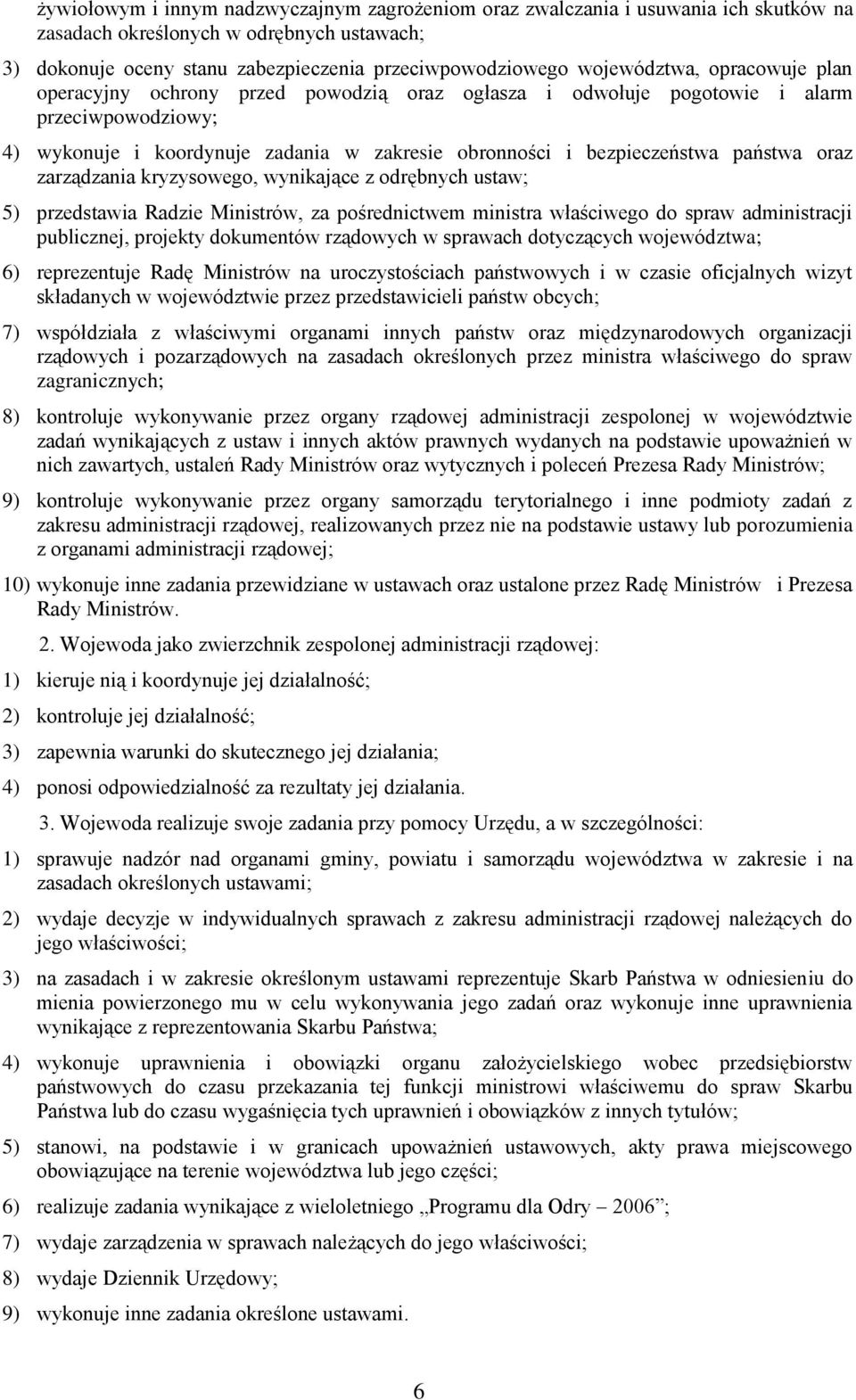 państwa oraz zarządzania kryzysowego, wynikające z odrębnych ustaw; 5) przedstawia Radzie Ministrów, za pośrednictwem ministra właściwego do spraw administracji publicznej, projekty dokumentów