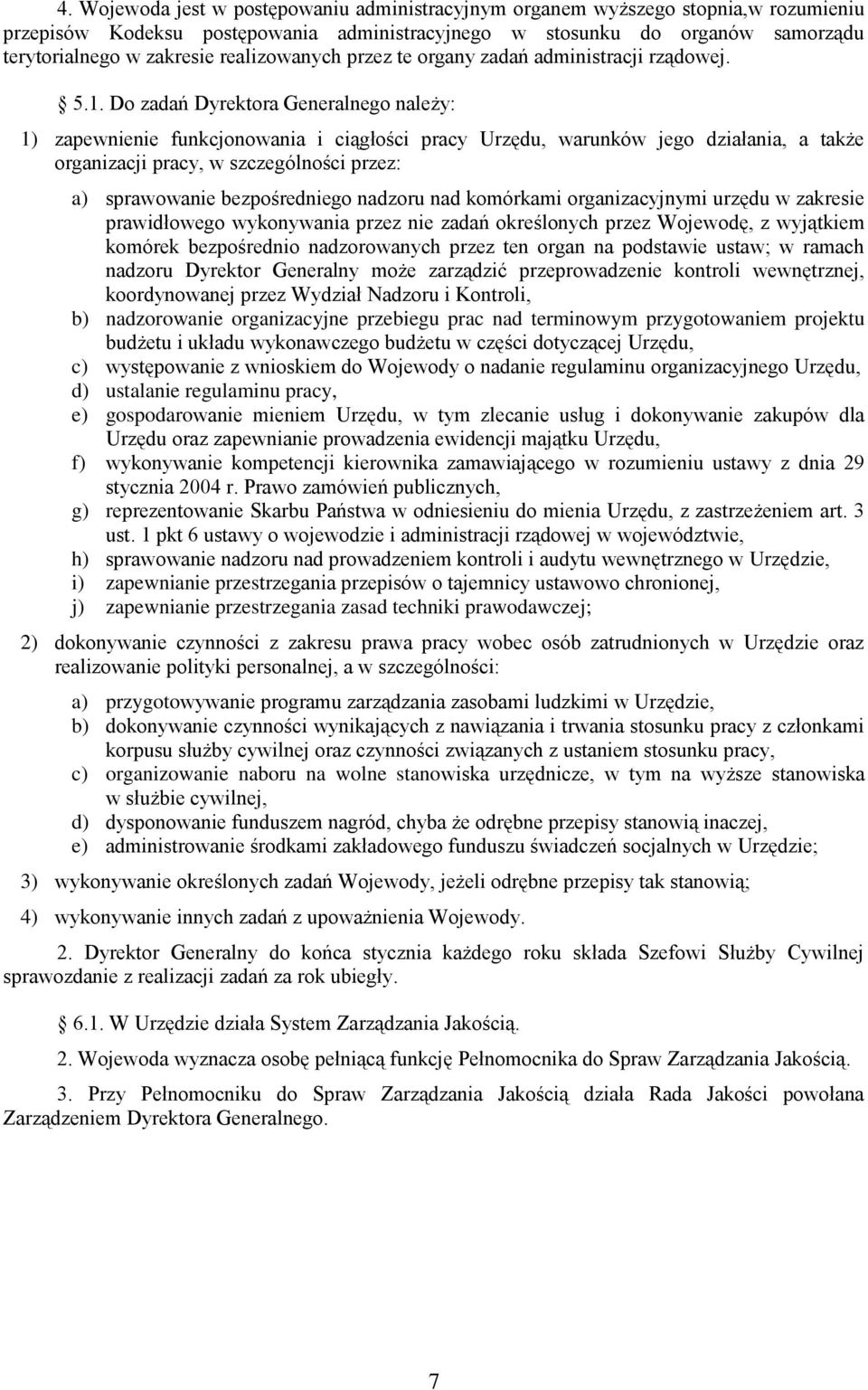 Do zadań Dyrektora Generalnego należy: 1) zapewnienie funkcjonowania i ciągłości pracy Urzędu, warunków jego działania, a także organizacji pracy, w szczególności przez: a) sprawowanie bezpośredniego