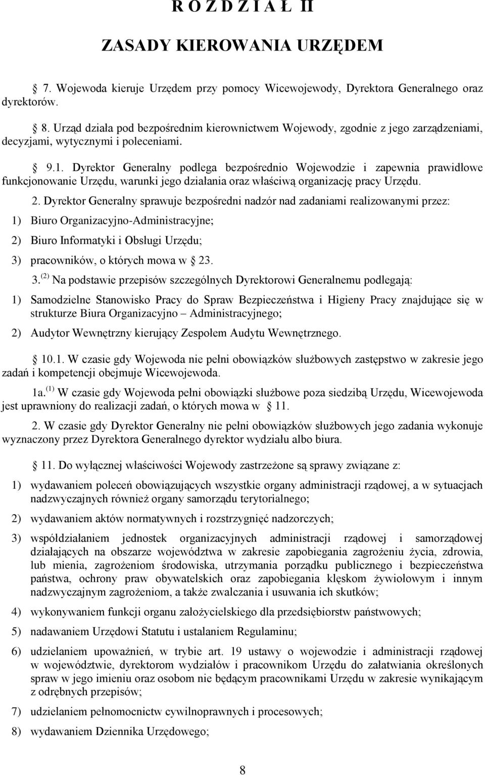 Dyrektor Generalny podlega bezpośrednio Wojewodzie i zapewnia prawidłowe funkcjonowanie Urzędu, warunki jego działania oraz właściwą organizację pracy Urzędu. 2.