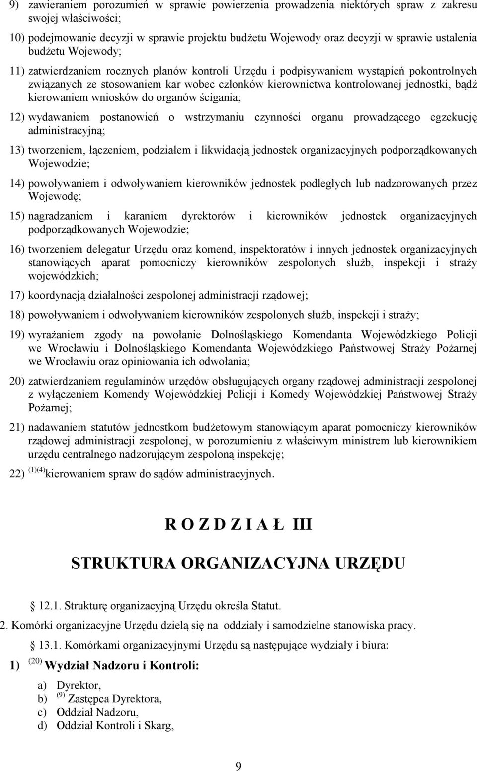 jednostki, bądź kierowaniem wniosków do organów ścigania; 12) wydawaniem postanowień o wstrzymaniu czynności organu prowadzącego egzekucję administracyjną; 13) tworzeniem, łączeniem, podziałem i