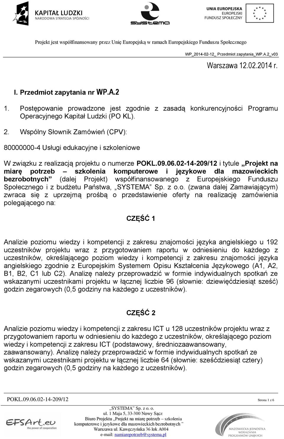 02-14-209/12 i tytule Projekt na miarę potrzeb szkolenia komputerowe i językowe dla mazowieckich bezrobotnych (dalej Projekt) współfinansowanego z Europejskiego Funduszu Społecznego i z budżetu