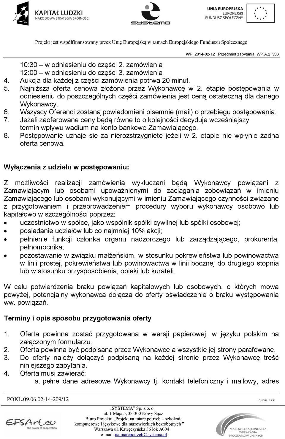 Wszyscy Oferenci zostaną powiadomieni pisemnie (mail) o przebiegu postępowania. 7.