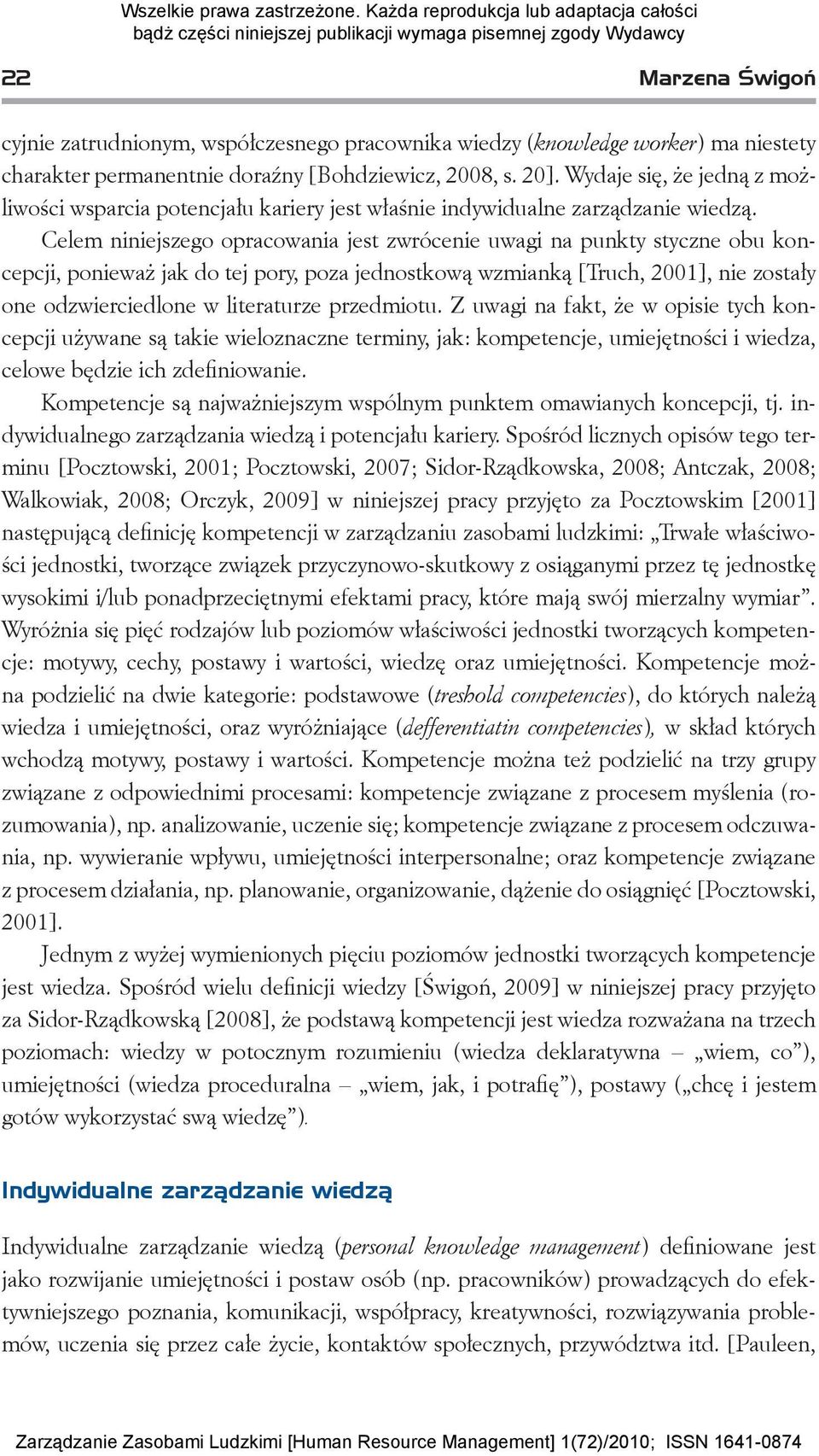 Celem niniejszego opracowania jest zwrócenie uwagi na punkty styczne obu koncepcji, ponieważ jak do tej pory, poza jednostkową wzmianką [Truch, 2001], nie zostały one odzwierciedlone w literaturze