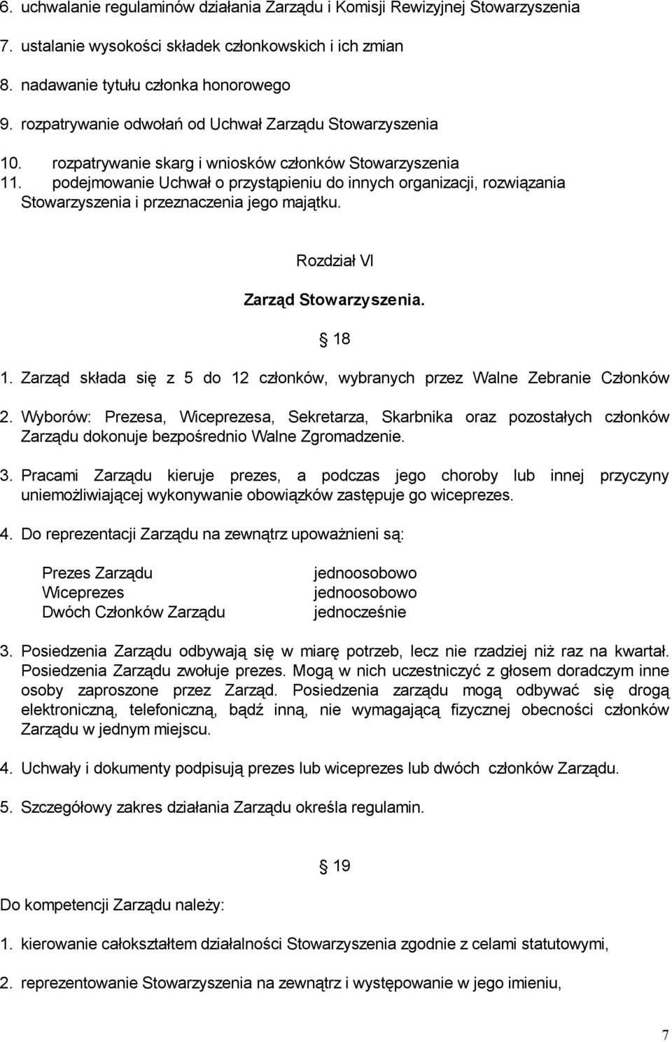 podejmowanie Uchwał o przystąpieniu do innych organizacji, rozwiązania Stowarzyszenia i przeznaczenia jego majątku. Rozdział VI Zarząd Stowarzyszenia. 18 1.