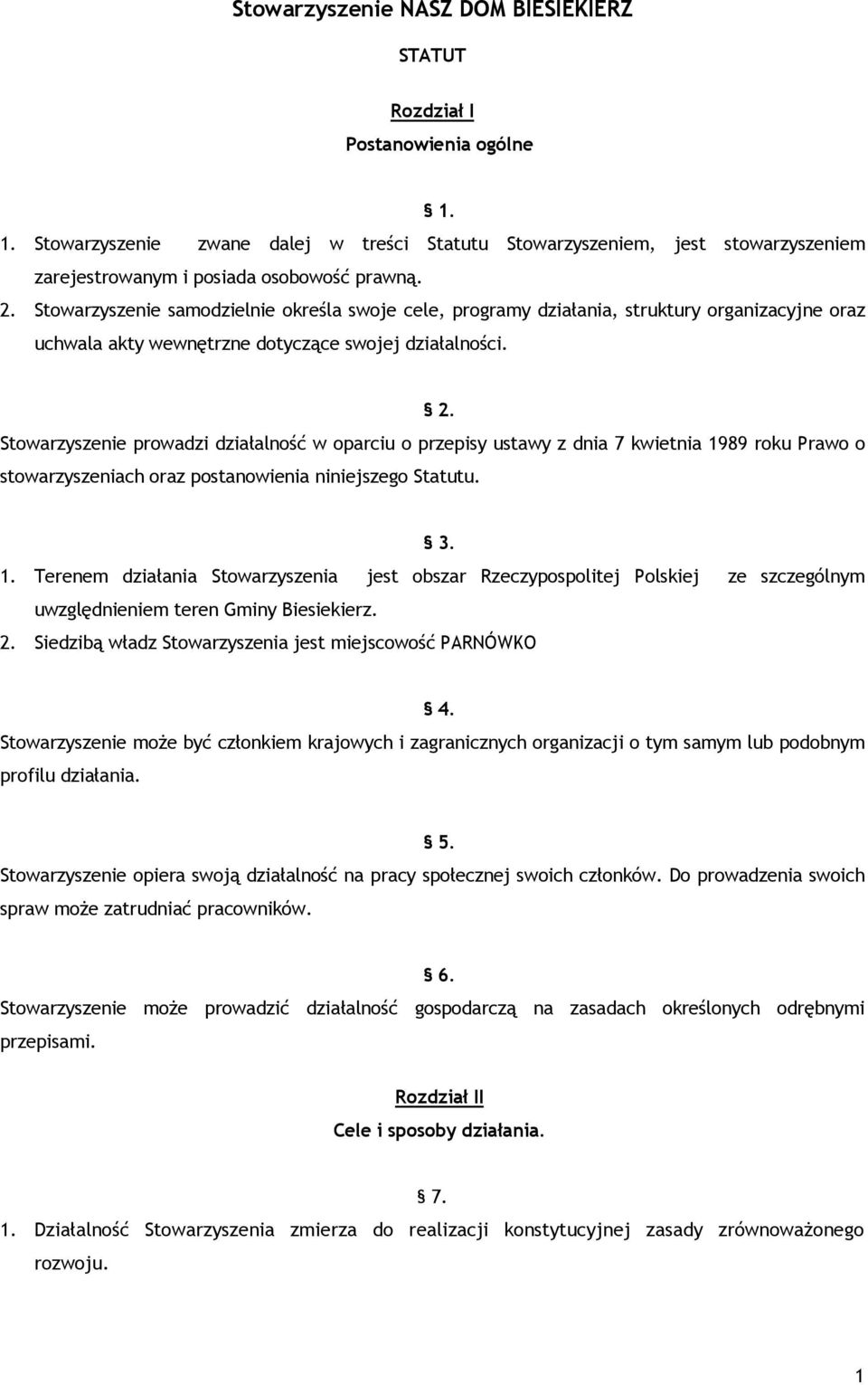 Stowarzyszenie samodzielnie określa swoje cele, programy działania, struktury organizacyjne oraz uchwala akty wewnętrzne dotyczące swojej działalności. 2.