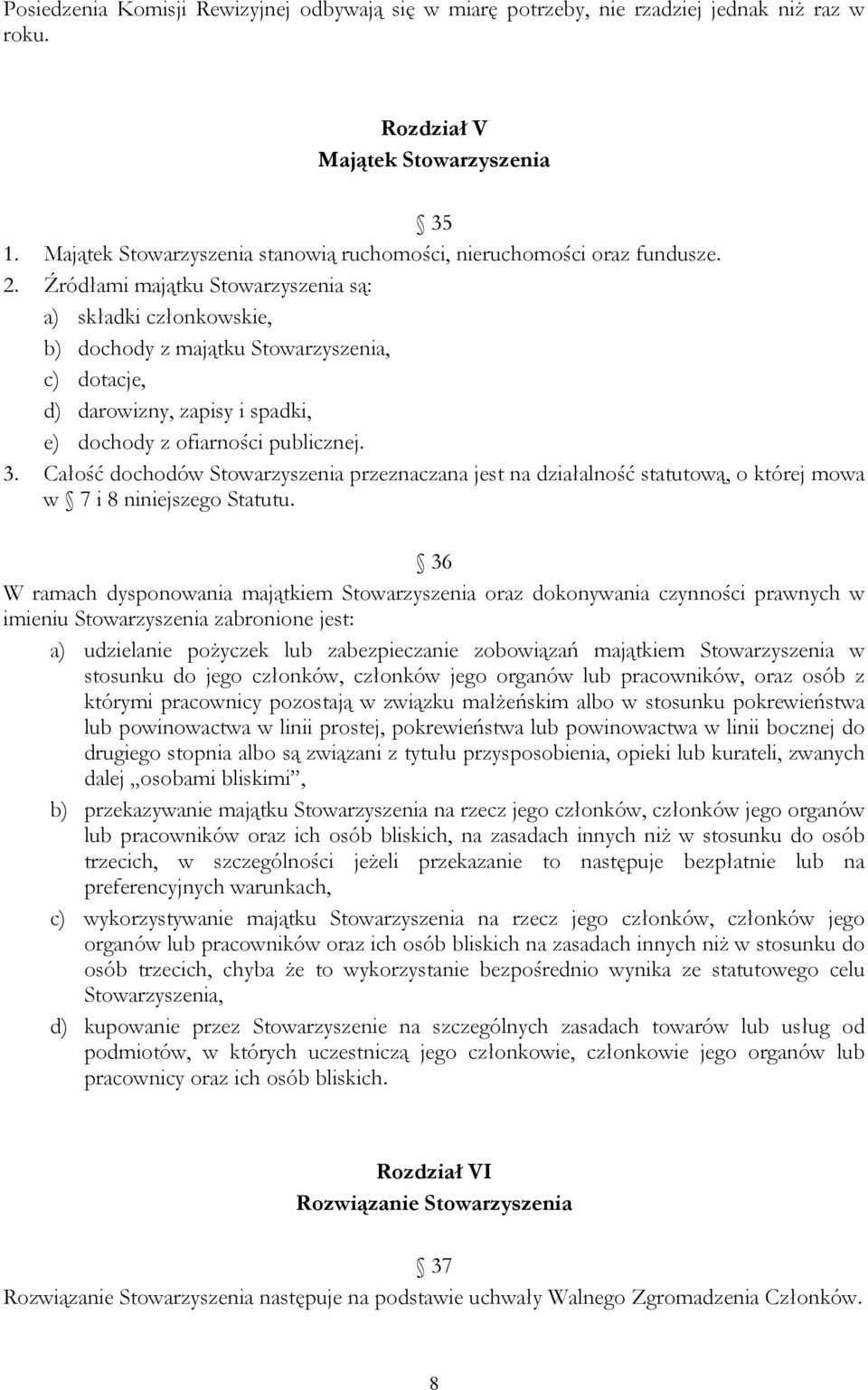 Źródłami majątku Stowarzyszenia są: a) składki członkowskie, b) dochody z majątku Stowarzyszenia, c) dotacje, d) darowizny, zapisy i spadki, e) dochody z ofiarności publicznej. 3.