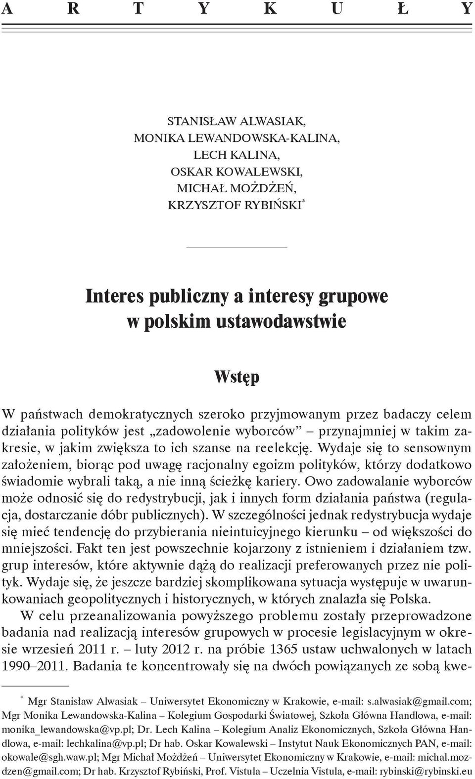 Wydaje się to sensownym założeniem, biorąc pod uwagę racjonalny egoizm polityków, którzy dodatkowo świadomie wybrali taką, a nie inną ścieżkę kariery.