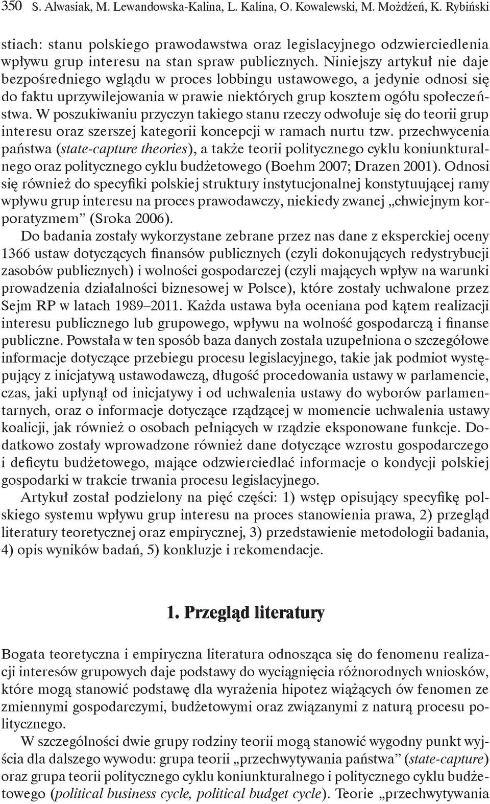 Niniejszy artykuł nie daje bezpośredniego wglądu w proces lobbingu ustawowego, a jedynie odnosi się do faktu uprzywilejowania w prawie niektórych grup kosztem ogółu społeczeństwa.