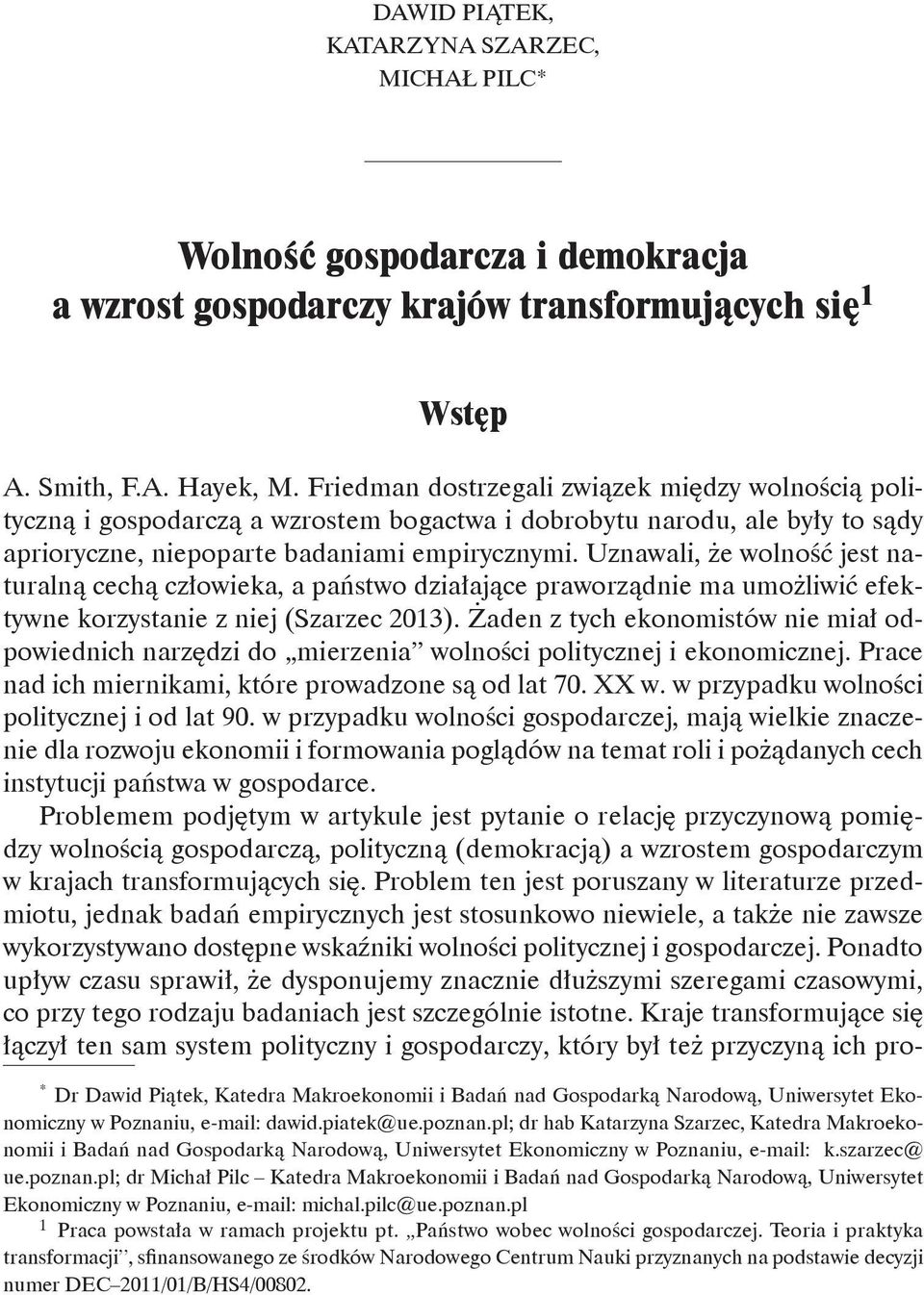 Uznawali, że wolność jest naturalną cechą człowieka, a państwo działające praworządnie ma umożliwić efektywne korzystanie z niej (Szarzec 2013).