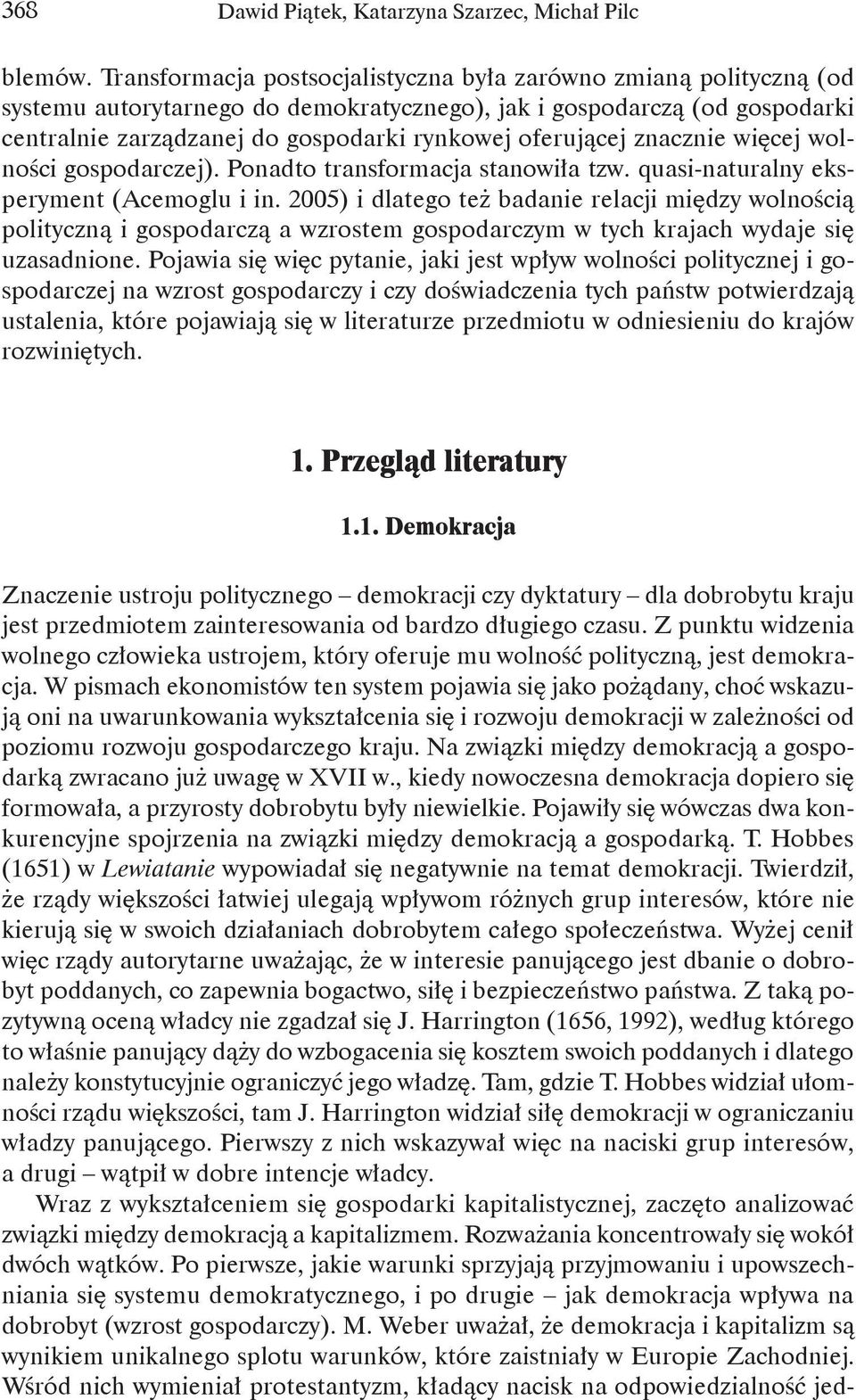 oferującej znacznie więcej wolności gospodarczej). Ponadto transformacja stanowiła tzw. quasi-naturalny eksperyment (Acemoglu i in.