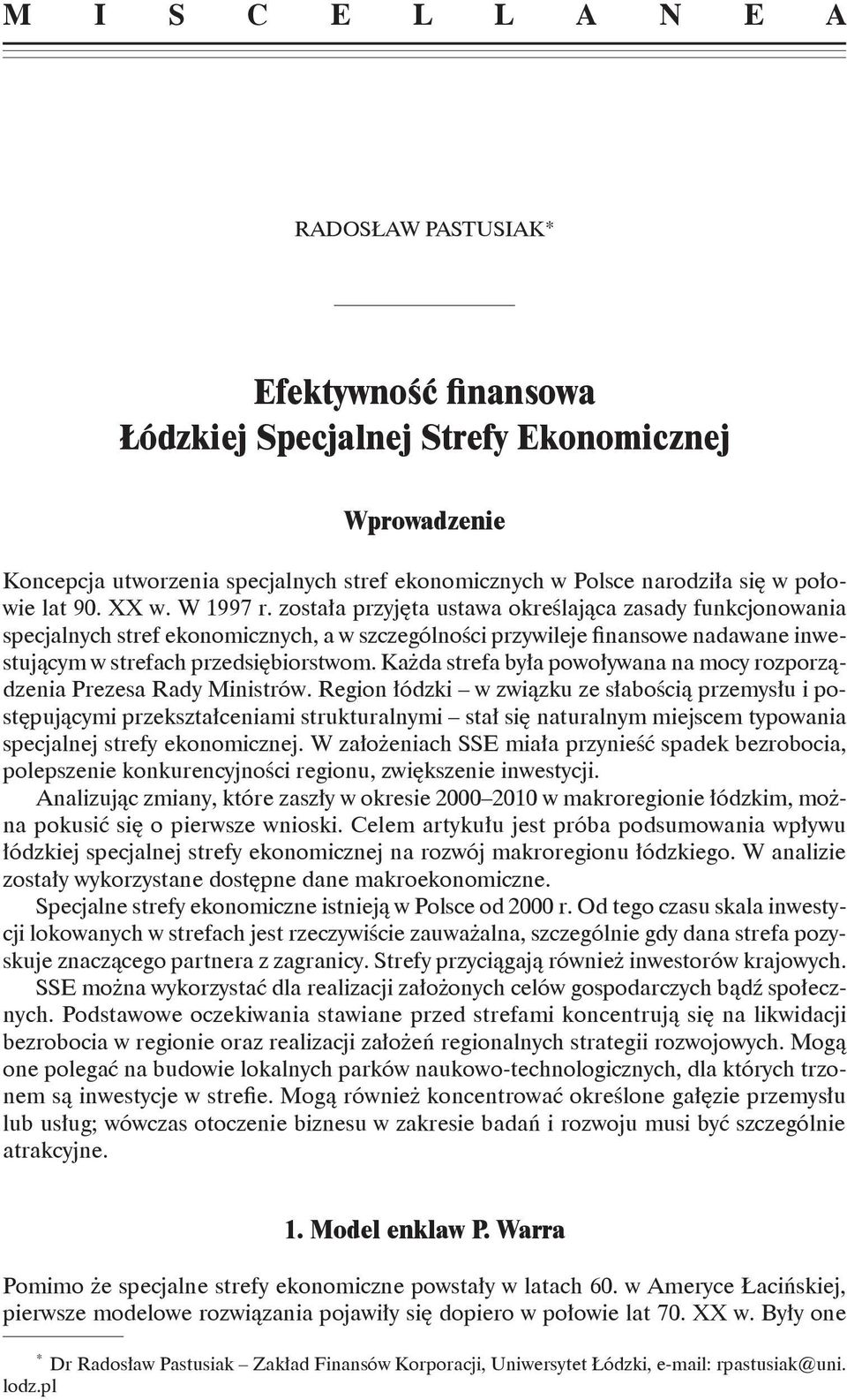 została przyjęta ustawa określająca zasady funkcjonowania specjalnych stref ekonomicznych, a w szczególności przywileje finansowe nadawane inwestującym w strefach przedsiębiorstwom.