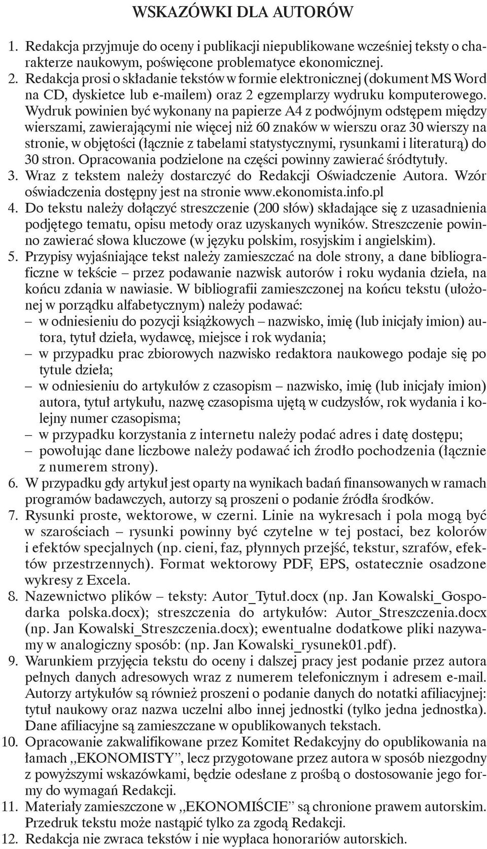 Wydruk powinien być wykonany na papierze A4 z podwójnym odstępem między wierszami, zawierającymi nie więcej niż 60 znaków w wierszu oraz 30 wierszy na stronie, w objętości (łącznie z tabelami