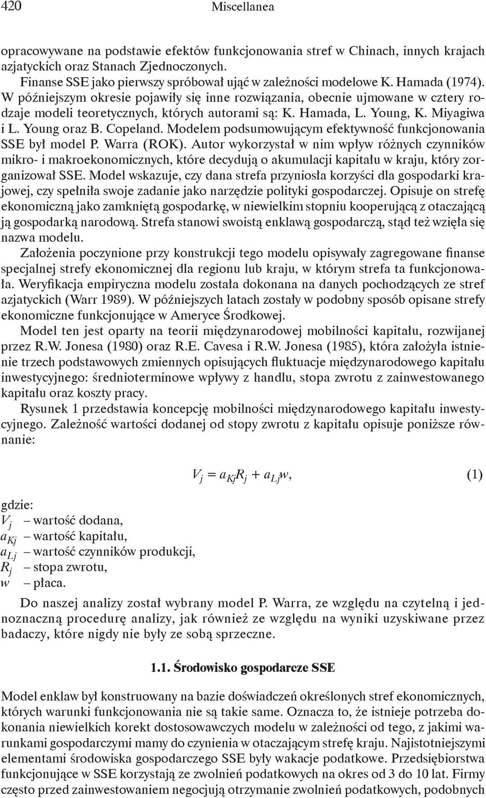 W późniejszym okresie pojawiły się inne rozwiązania, obecnie ujmowane w cztery rodzaje modeli teoretycznych, których autorami są: K. Hamada, L. Young, K. Miyagiwa i L. Young oraz B. Copeland.