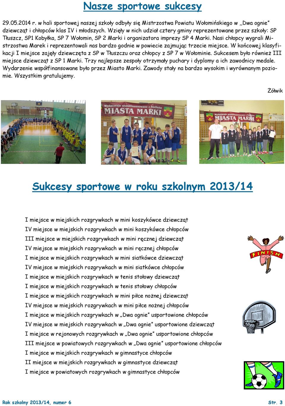 Nasi chłopcy wygrali Mistrzostwa Marek i reprezentowali nas bardzo godnie w powiecie zajmując trzecie miejsce.