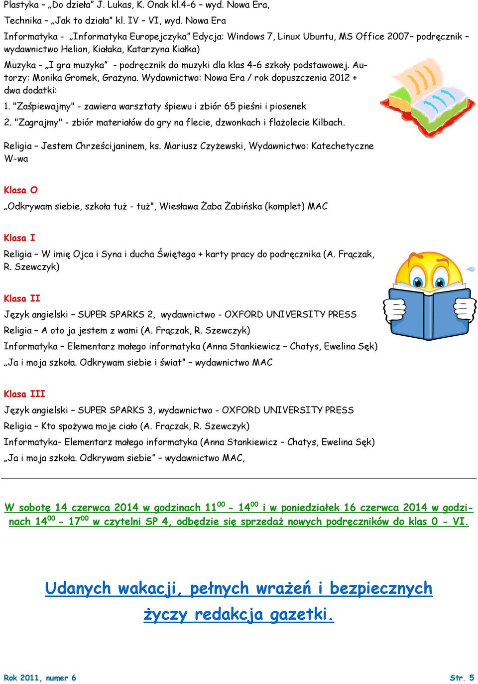 dla klas 4-6 szkoły podstawowej. Autorzy: Monika Gromek, Grażyna. Wydawnictwo: Nowa Era / rok dopuszczenia 2012 + dwa dodatki: Religia Jestem Chrześcijaninem, ks.