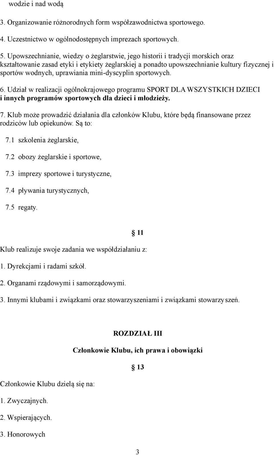 uprawiania mini-dyscyplin sportowych. 6. Udział w realizacji ogólnokrajowego programu SPORT DLA WSZYSTKICH DZIECI i innych programów sportowych dla dzieci i młodzieży. 7.