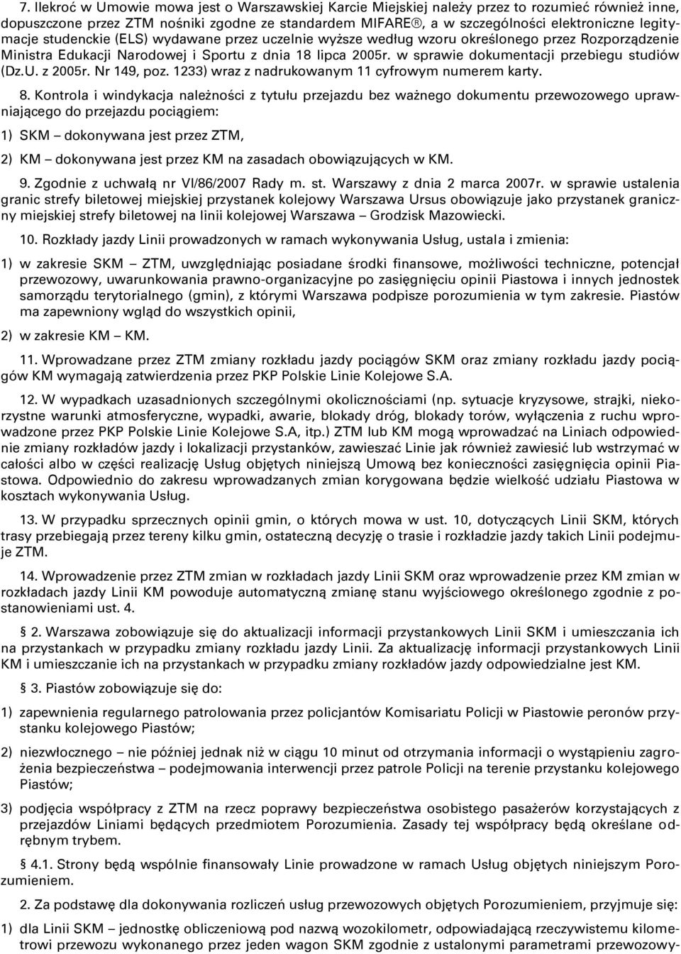 w sprawie dokumentacji przebiegu studiów (Dz.U. z 2005r. Nr 149, poz. 1233) wraz z nadrukowanym 11 cyfrowym numerem karty. 8.