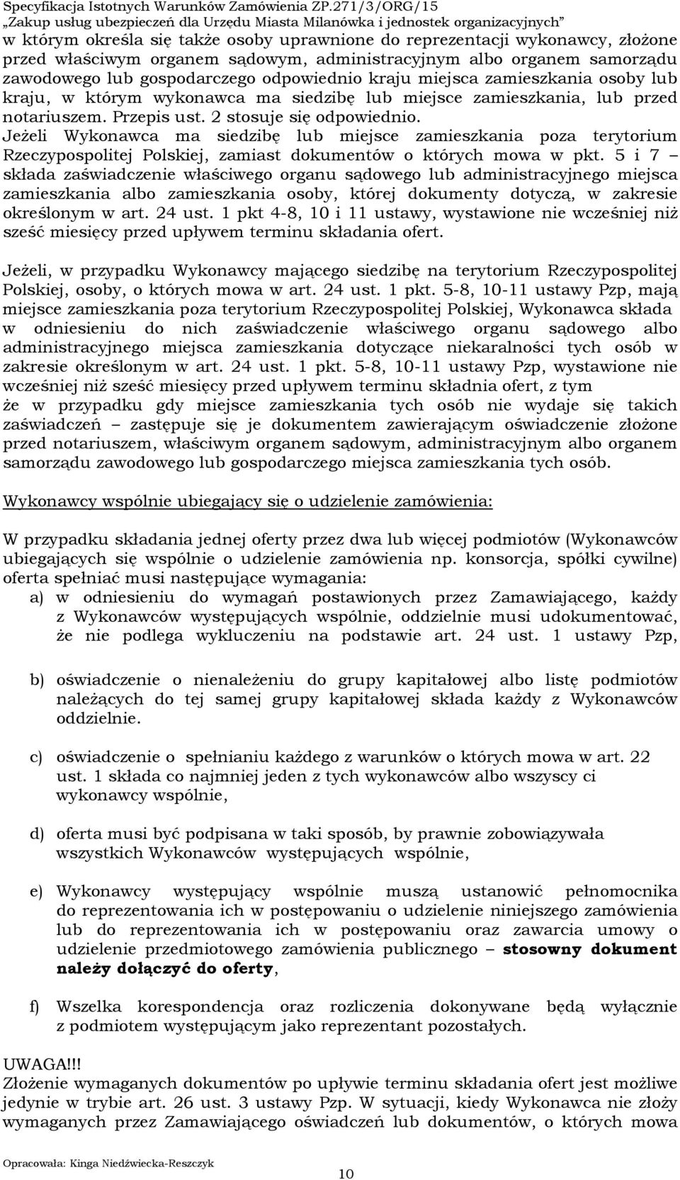 Jeżeli Wykonawca ma siedzibę lub miejsce zamieszkania poza terytorium Rzeczypospolitej Polskiej, zamiast dokumentów o których mowa w pkt.