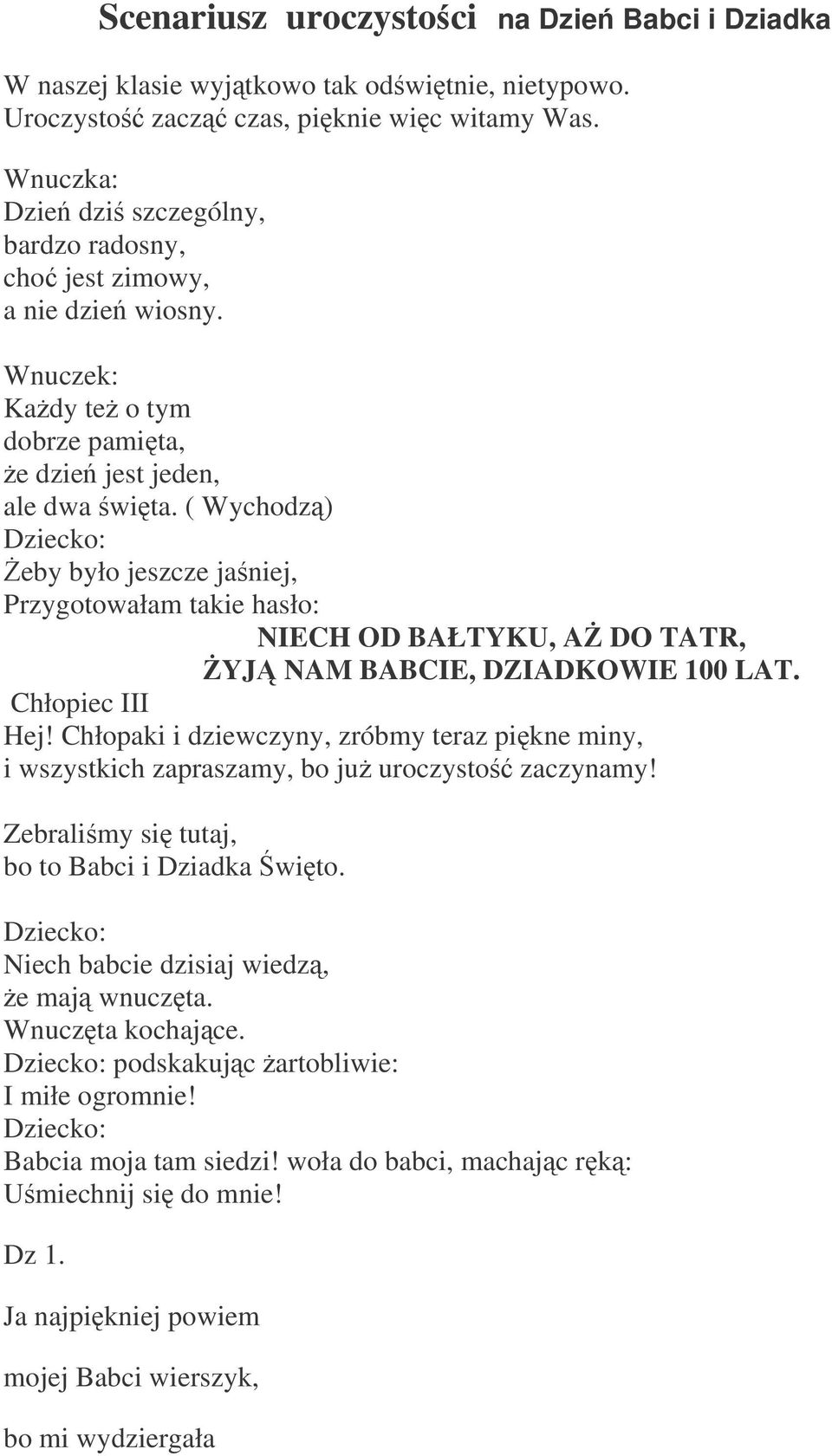 ( Wychodz) eby było jeszcze janiej, Przygotowałam takie hasło: NIECH OD BAŁTYKU, A DO TATR, YJ NAM BABCIE, DZIADKOWIE 100 LAT. Chłopiec III Hej!