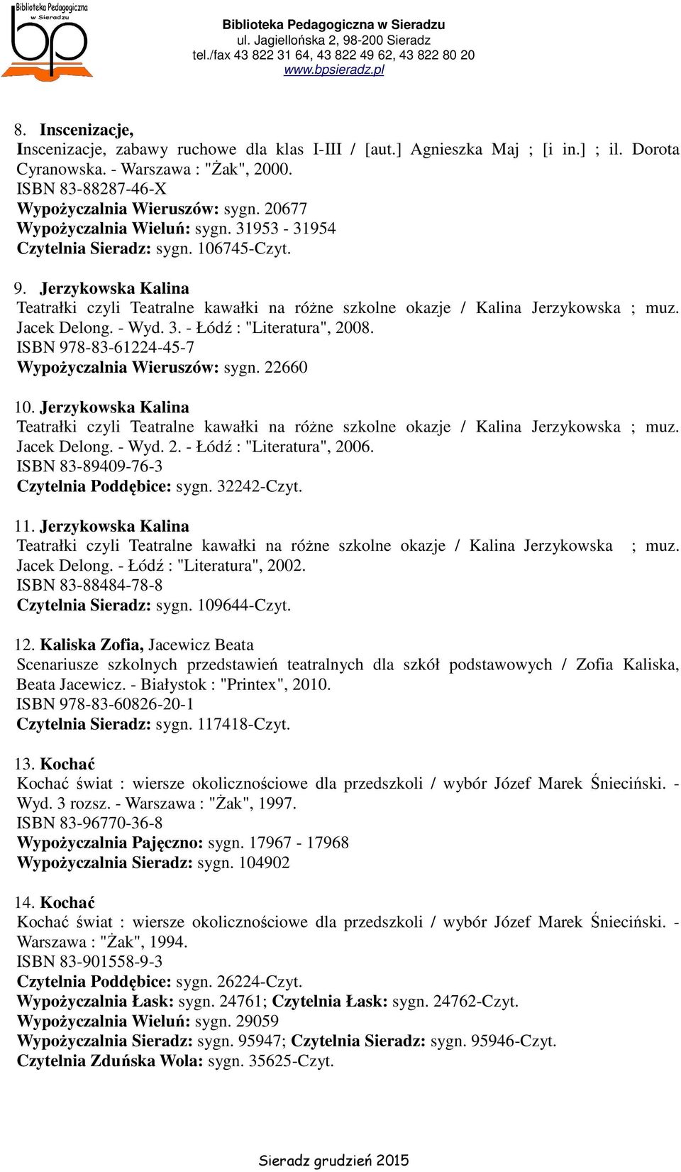 Jacek Delong. - Wyd. 3. - Łódź : "Literatura", 2008. ISBN 978-83-61224-45-7 Wypożyczalnia Wieruszów: sygn. 22660 10.