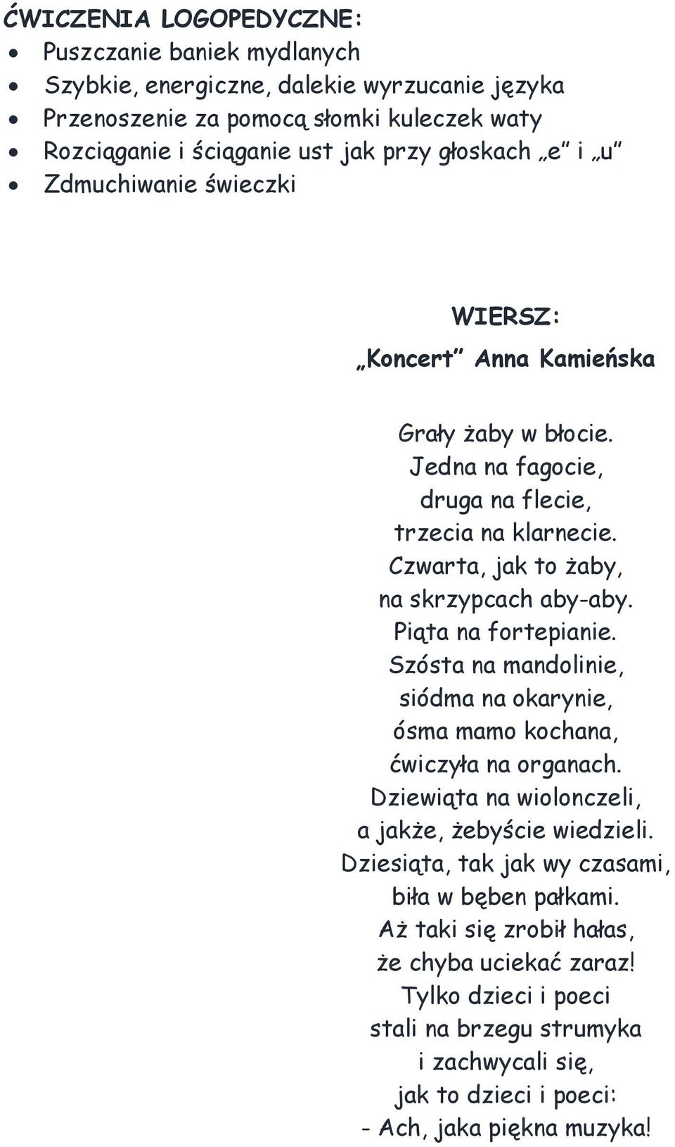 Czwarta, jak to żaby, na skrzypcach aby-aby. Piąta na fortepianie. Szósta na mandolinie, siódma na okarynie, ósma mamo kochana, ćwiczyła na organach.