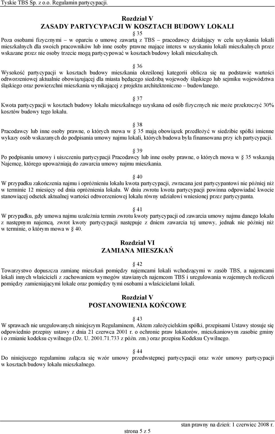 36 Wysokość partycypacji w kosztach budowy mieszkania określonej kategorii oblicza się na podstawie wartości odtworzeniowej aktualnie obowiązującej dla miasta będącego siedzibą wojewody śląskiego lub