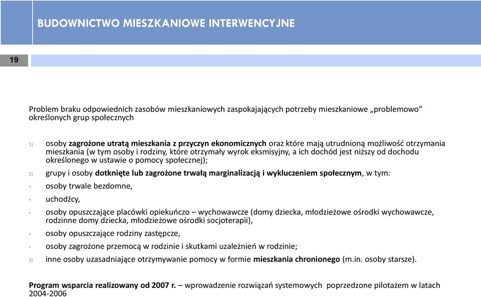 określonego w ustawie o pomocy społecznej); 2) grupy i osoby dotknięte lub zagrożone trwałą marginalizacją i wykluczeniem społecznym, w tym: osoby trwale bezdomne, uchodźcy, osoby opuszczające