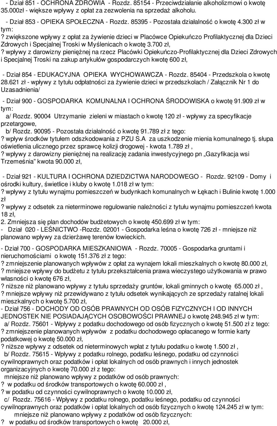 zwiększone wpływy z opłat za żywienie dzieci w Placówce Opiekuńczo Profilaktycznej dla Dzieci Zdrowych i Specjalnej Troski w Myślenicach o kwotę 3.700 zł,?