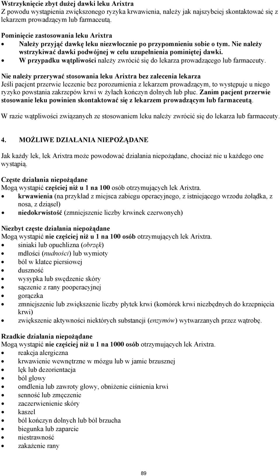 W przypadku wątpliwości należy zwrócić się do lekarza prowadzącego lub farmaceuty.