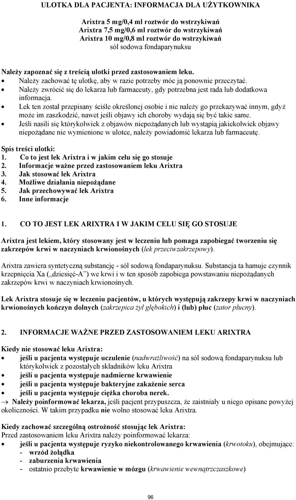 Należy zwrócić się do lekarza lub farmaceuty, gdy potrzebna jest rada lub dodatkowa informacja.