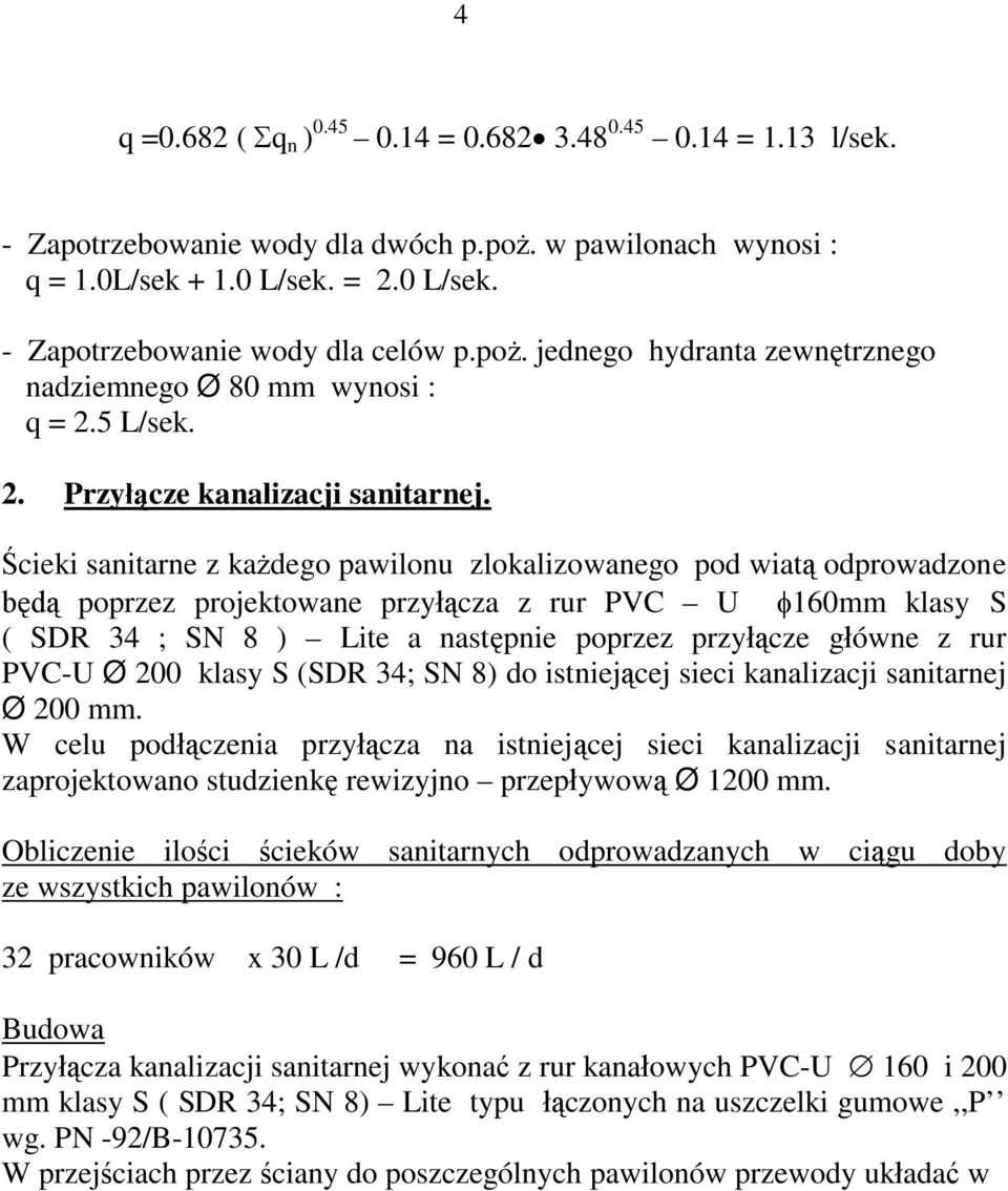 cieki sanitarne z ka dego pawilonu zlokalizowanego pod wiat odprowadzone poprzez projektowane przy cza z rur PVC U 160mm klasy S ( SDR 34 ; SN 8 ) Lite a nast pnie poprzez przy cze g ówne z rur PVC-U