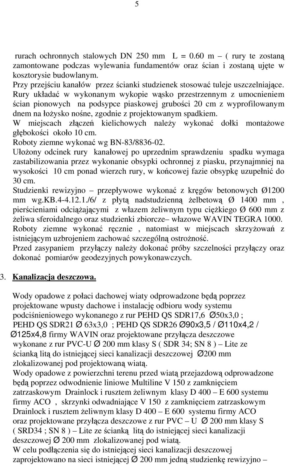 Rury uk ada w wykonanym wykopie w sko przestrzennym z umocnieniem cian pionowych na podsypce piaskowej grubo ci 20 cm z wyprofilowanym dnem na ysko no ne, zgodnie z projektowanym spadkiem.