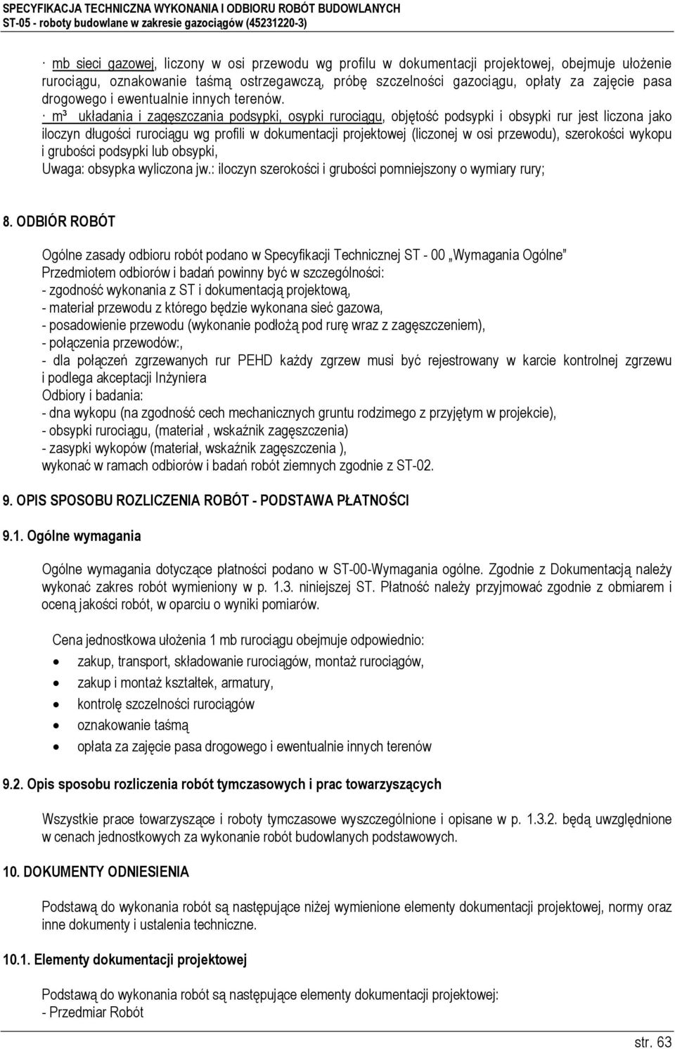 m³ układania i zagęszczania podsypki, osypki rurociągu, objętość podsypki i obsypki rur jest liczona jako iloczyn długości rurociągu wg profili w dokumentacji projektowej (liczonej w osi przewodu),