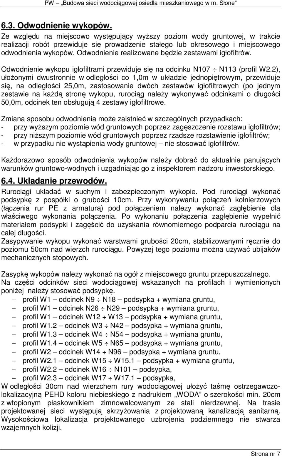 Odwodnienie realizowane będzie zestawami igłofiltrów. Odwodnienie wykopu igłofiltrami przewiduje się na odcinku N107 N113 (profil W2.