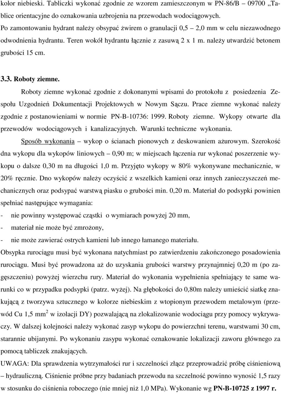 3.3. Roboty ziemne. Roboty ziemne wykonać zgodnie z dokonanymi wpisami do protokołu z posiedzenia Zespołu Uzgodnień Dokumentacji Projektowych w Nowym Sączu.