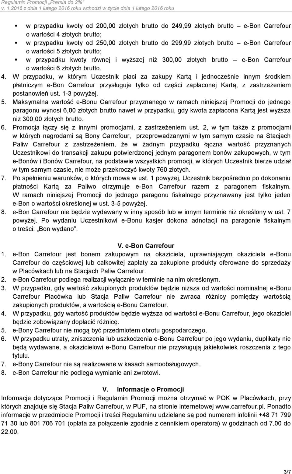 W przypadku, w którym Uczestnik płaci za zakupy Kartą i jednocześnie innym środkiem płatniczym e-bon Carrefour przysługuje tylko od części zapłaconej Kartą, z zastrzeżeniem postanowień ust.