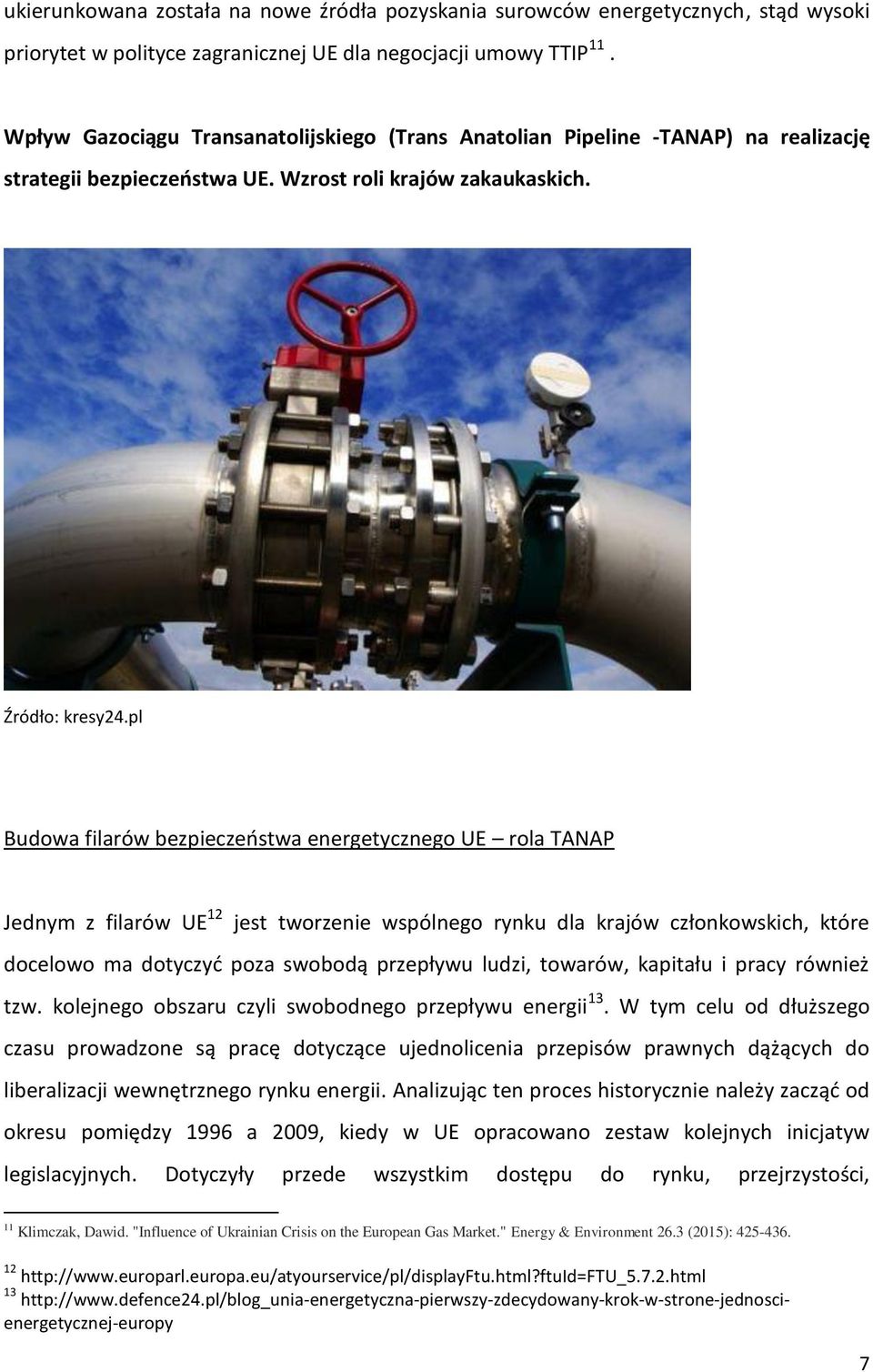 pl Budowa filarów bezpieczeństwa energetycznego UE rola TANAP Jednym z filarów UE 12 jest tworzenie wspólnego rynku dla krajów członkowskich, które docelowo ma dotyczyć poza swobodą przepływu ludzi,