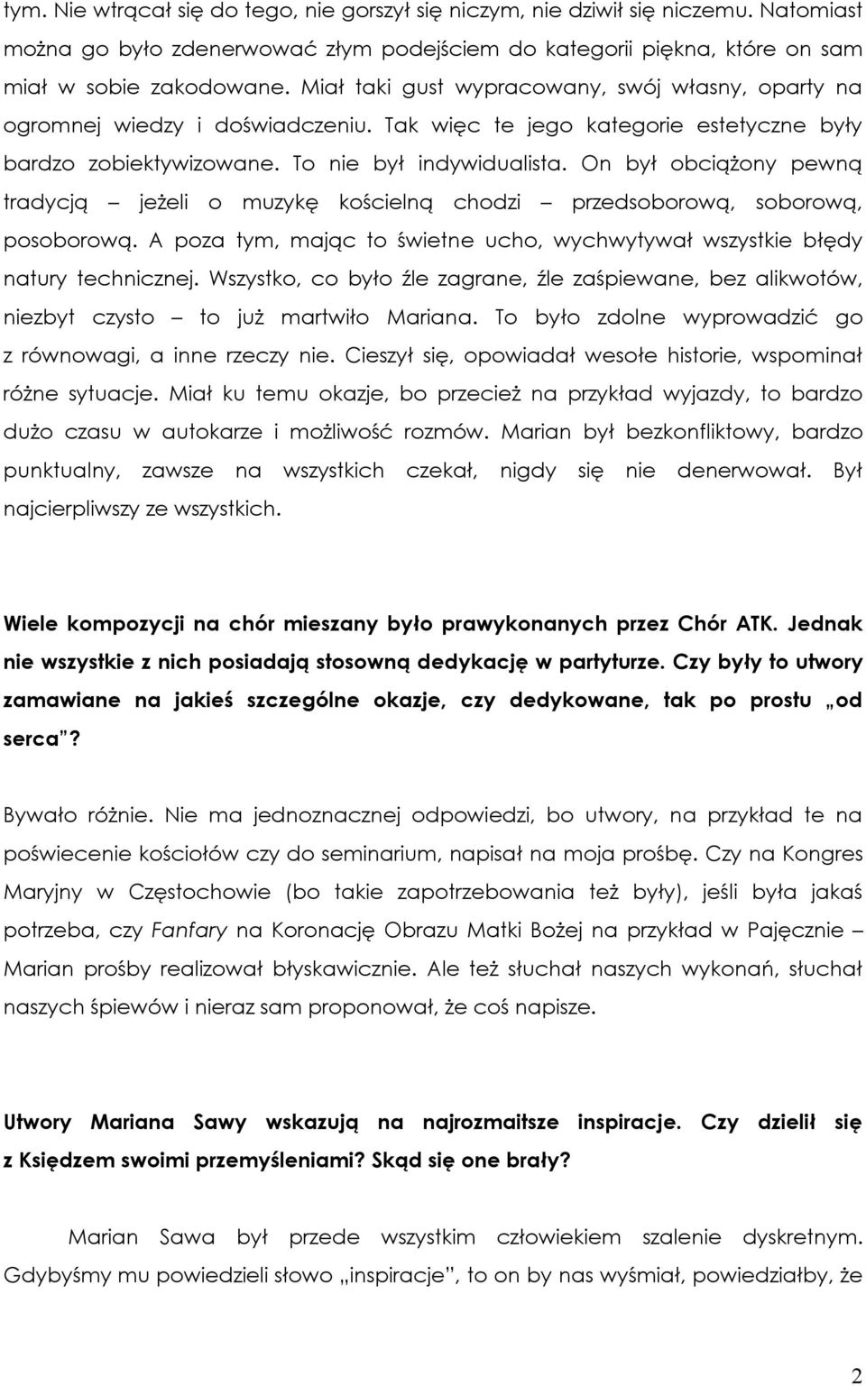 On był obciążony pewną tradycją jeżeli o muzykę kościelną chodzi przedsoborową, soborową, posoborową. A poza tym, mając to świetne ucho, wychwytywał wszystkie błędy natury technicznej.